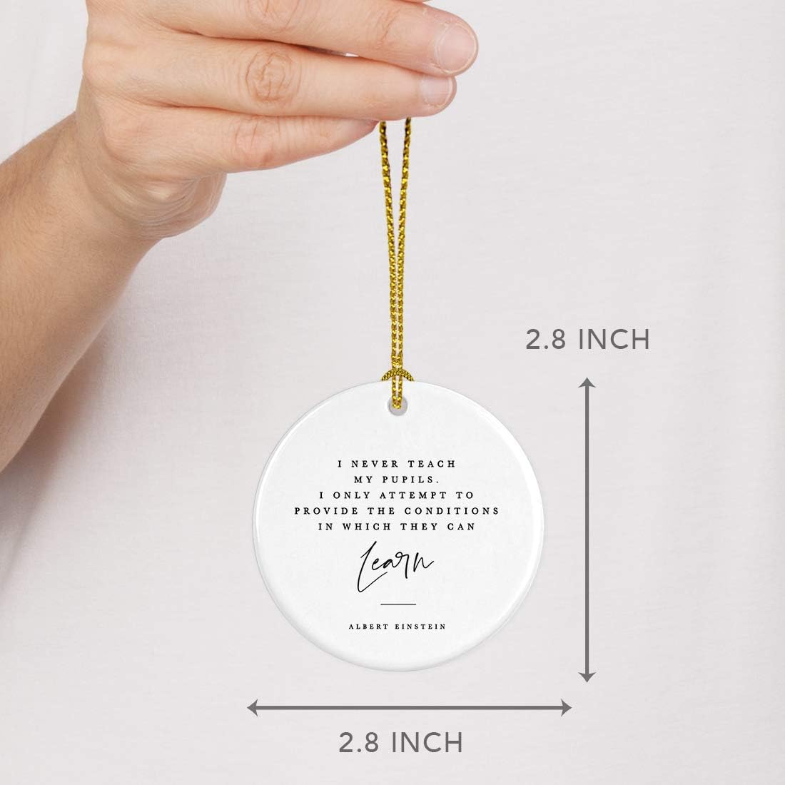 Andaz Press Round Ceramic Porcelain Christmas Tree Ornament for Teacher Thank You Gift, I Never My Pupils, I Only Attempt to Provide The Conditions in Which They can Learn, Albert Einstein, 1-Pack